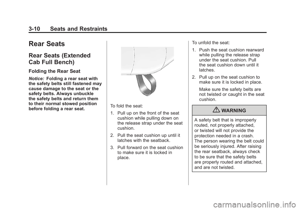 GMC SIERRA 2011 Manual PDF Black plate (10,1)GMC Sierra Owner Manual - 2011
3-10 Seats and Restraints
Rear Seats
Rear Seats (Extended
Cab Full Bench)
Folding the Rear Seat
Notice:Folding a rear seat with
the safety belts still 