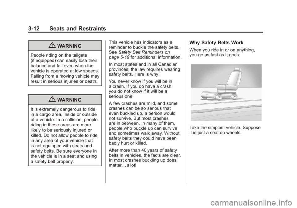 GMC SIERRA 2011 Manual PDF Black plate (12,1)GMC Sierra Owner Manual - 2011
3-12 Seats and Restraints
{WARNING
People riding on the tailgate
(if equipped) can easily lose their
balance and fall even when the
vehicle is operated GMC SIERRA 2011 Manual PDF Black plate (12,1)GMC Sierra Owner Manual - 2011
3-12 Seats and Restraints
{WARNING
People riding on the tailgate
(if equipped) can easily lose their
balance and fall even when the
vehicle is operated