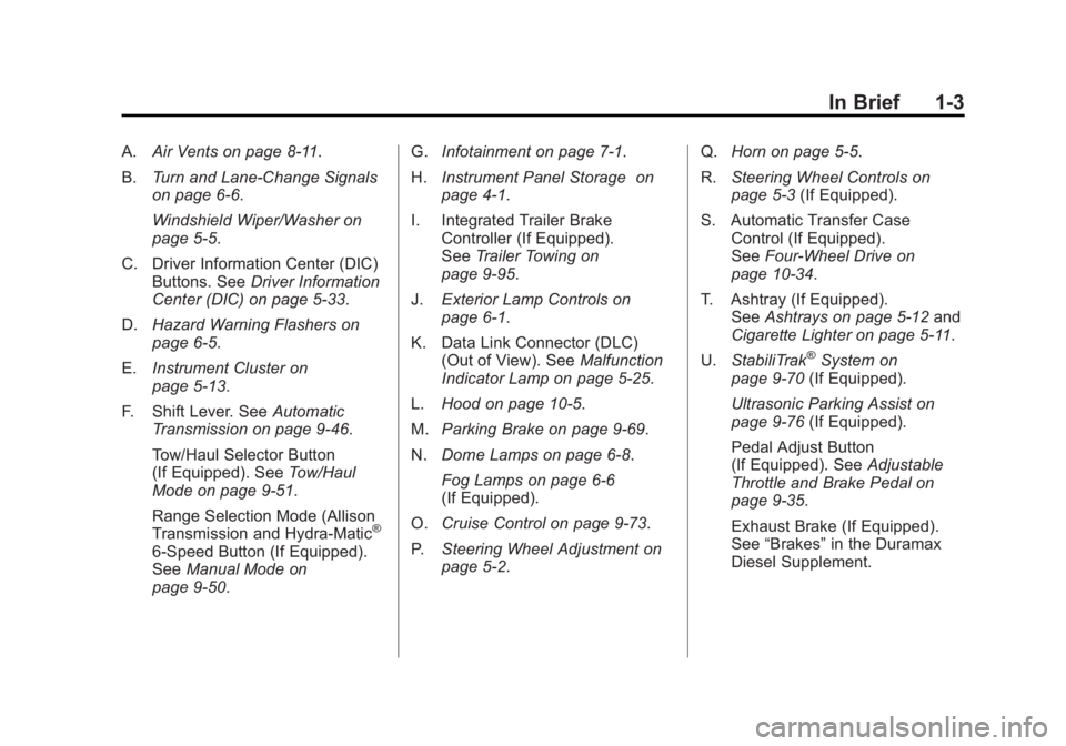 GMC SIERRA 2011 Owners Manual Black plate (3,1)GMC Sierra Owner Manual - 2011
In Brief 1-3
A.Air Vents on page 8‑11.
B. Turn and Lane-Change Signals
on page 6‑6.
Windshield Wiper/Washer on
page 5‑5.
C. Driver Information Cen GMC SIERRA 2011 Owners Manual Black plate (3,1)GMC Sierra Owner Manual - 2011
In Brief 1-3
A.Air Vents on page 8‑11.
B. Turn and Lane-Change Signals
on page 6‑6.
Windshield Wiper/Washer on
page 5‑5.
C. Driver Information Cen
