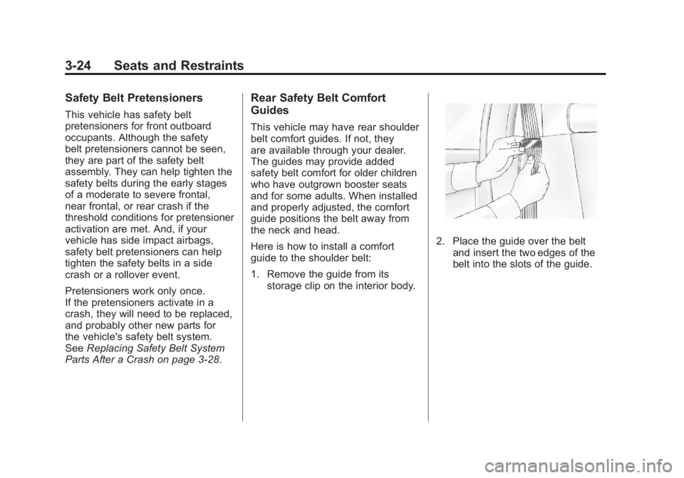 GMC SIERRA 2011 Owners Manual Black plate (24,1)GMC Sierra Owner Manual - 2011
3-24 Seats and Restraints
Safety Belt Pretensioners
This vehicle has safety belt
pretensioners for front outboard
occupants. Although the safety
belt p GMC SIERRA 2011 Owners Manual Black plate (24,1)GMC Sierra Owner Manual - 2011
3-24 Seats and Restraints
Safety Belt Pretensioners
This vehicle has safety belt
pretensioners for front outboard
occupants. Although the safety
belt p