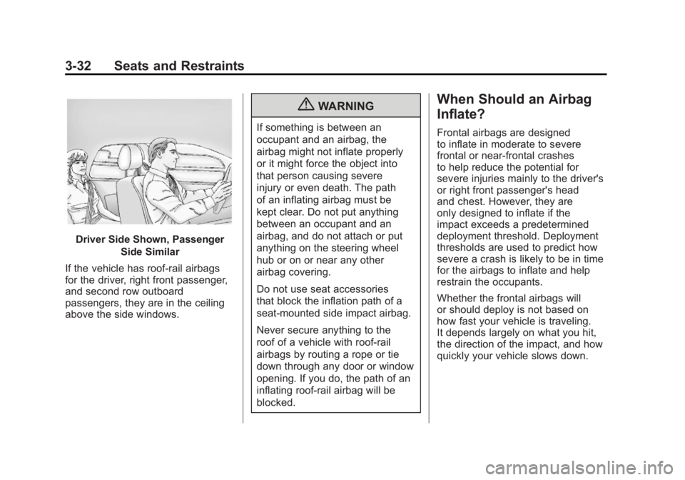 GMC SIERRA 2011 Owners Manual Black plate (32,1)GMC Sierra Owner Manual - 2011
3-32 Seats and Restraints
Driver Side Shown, PassengerSide Similar
If the vehicle has roof-rail airbags
for the driver, right front passenger,
and seco GMC SIERRA 2011 Owners Manual Black plate (32,1)GMC Sierra Owner Manual - 2011
3-32 Seats and Restraints
Driver Side Shown, PassengerSide Similar
If the vehicle has roof-rail airbags
for the driver, right front passenger,
and seco