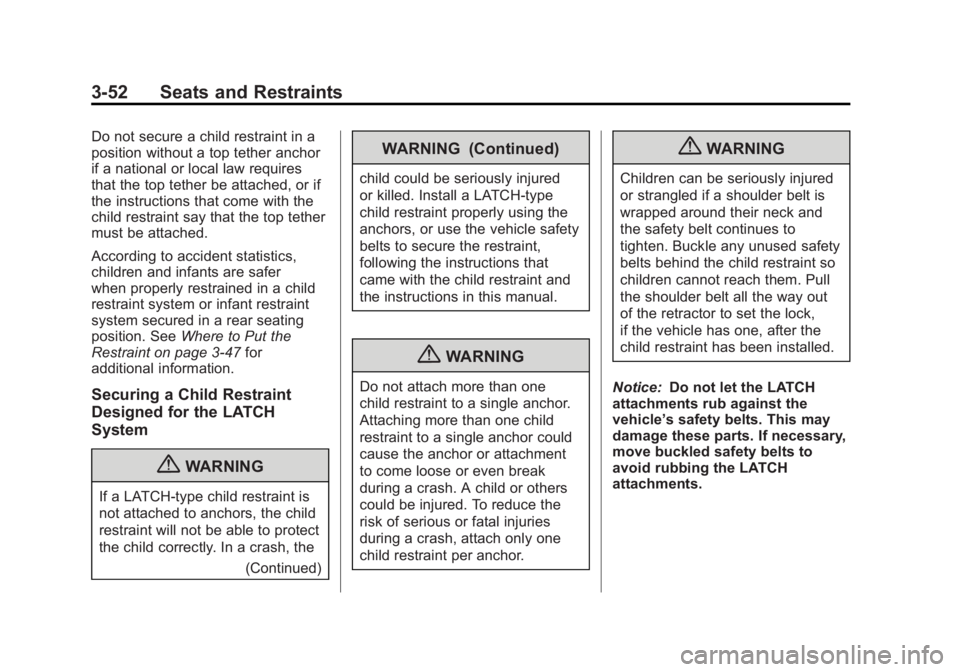 GMC TERRAIN 2011 Owners Manual Black plate (52,1)GMC Terrain Owner Manual - 2011
3-52 Seats and Restraints
Do not secure a child restraint in a
position without a top tether anchor
if a national or local law requires
that the top t GMC TERRAIN 2011 Owners Manual Black plate (52,1)GMC Terrain Owner Manual - 2011
3-52 Seats and Restraints
Do not secure a child restraint in a
position without a top tether anchor
if a national or local law requires
that the top t