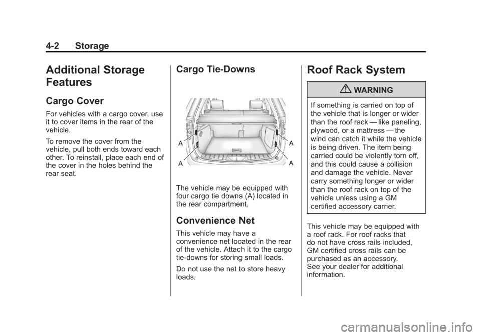 GMC TERRAIN 2011 Owners Manual Black plate (2,1)GMC Terrain Owner Manual - 2011
4-2 Storage
Additional Storage
Features
Cargo Cover
For vehicles with a cargo cover, use
it to cover items in the rear of the
vehicle.
To remove the co GMC TERRAIN 2011 Owners Manual Black plate (2,1)GMC Terrain Owner Manual - 2011
4-2 Storage
Additional Storage
Features
Cargo Cover
For vehicles with a cargo cover, use
it to cover items in the rear of the
vehicle.
To remove the co