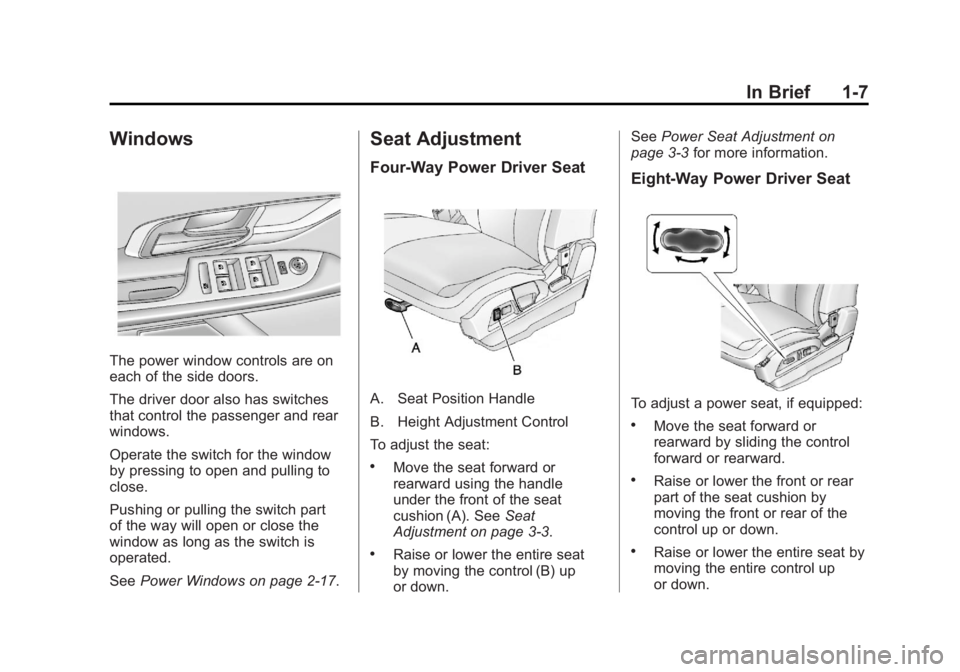 GMC TERRAIN 2011 User Guide Black plate (7,1)GMC Terrain Owner Manual - 2011
In Brief 1-7
Windows
The power window controls are on
each of the side doors.
The driver door also has switches
that control the passenger and rear
win GMC TERRAIN 2011 User Guide Black plate (7,1)GMC Terrain Owner Manual - 2011
In Brief 1-7
Windows
The power window controls are on
each of the side doors.
The driver door also has switches
that control the passenger and rear
win