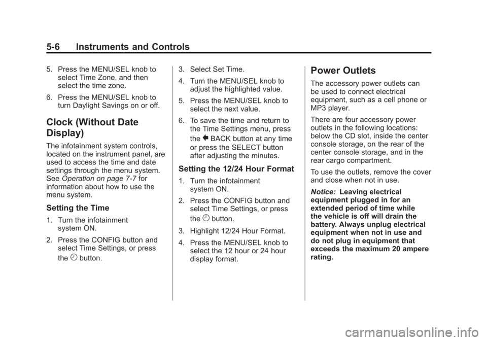 GMC TERRAIN 2011 Owners Manual Black plate (6,1)GMC Terrain Owner Manual - 2011
5-6 Instruments and Controls
5. Press the MENU/SEL knob toselect Time Zone, and then
select the time zone.
6. Press the MENU/SEL knob to turn Daylight GMC TERRAIN 2011 Owners Manual Black plate (6,1)GMC Terrain Owner Manual - 2011
5-6 Instruments and Controls
5. Press the MENU/SEL knob toselect Time Zone, and then
select the time zone.
6. Press the MENU/SEL knob to turn Daylight