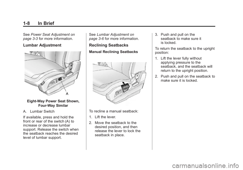 GMC TERRAIN 2011 User Guide Black plate (8,1)GMC Terrain Owner Manual - 2011
1-8 In Brief
SeePower Seat Adjustment on
page 3‑3 for more information.
Lumbar Adjustment
Eight-Way Power Seat Shown,
Four-Way Similar
A. Lumbar Swit GMC TERRAIN 2011 User Guide Black plate (8,1)GMC Terrain Owner Manual - 2011
1-8 In Brief
SeePower Seat Adjustment on
page 3‑3 for more information.
Lumbar Adjustment
Eight-Way Power Seat Shown,
Four-Way Similar
A. Lumbar Swit