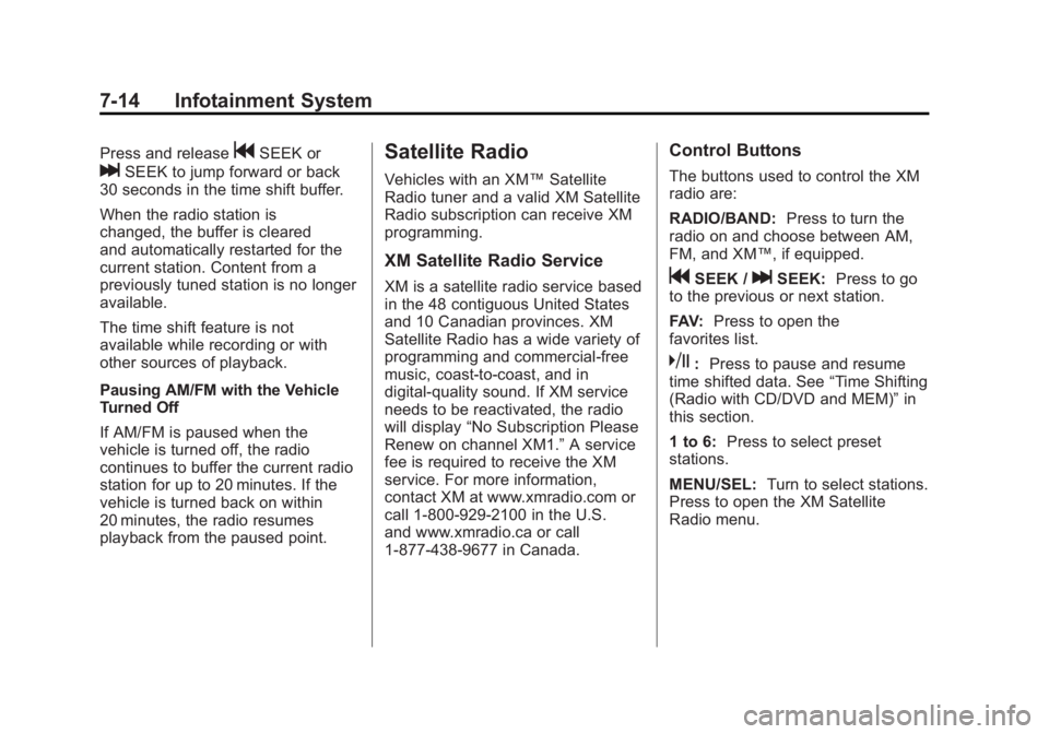 GMC TERRAIN 2011 Owners Manual Black plate (14,1)GMC Terrain Owner Manual - 2011
7-14 Infotainment System
Press and releasegSEEK or
lSEEK to jump forward or back
30 seconds in the time shift buffer.
When the radio station is
change GMC TERRAIN 2011 Owners Manual Black plate (14,1)GMC Terrain Owner Manual - 2011
7-14 Infotainment System
Press and releasegSEEK or
lSEEK to jump forward or back
30 seconds in the time shift buffer.
When the radio station is
change
