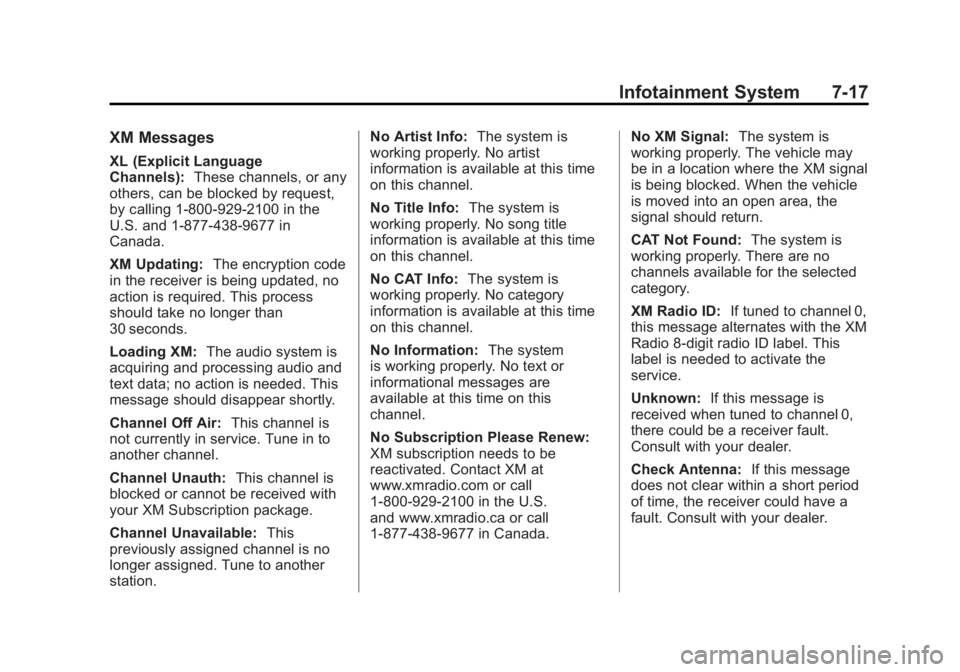 GMC TERRAIN 2011 Owners Manual Black plate (17,1)GMC Terrain Owner Manual - 2011
Infotainment System 7-17
XM Messages
XL (Explicit Language
Channels):These channels, or any
others, can be blocked by request,
by calling 1-800-929-21 GMC TERRAIN 2011 Owners Manual Black plate (17,1)GMC Terrain Owner Manual - 2011
Infotainment System 7-17
XM Messages
XL (Explicit Language
Channels):These channels, or any
others, can be blocked by request,
by calling 1-800-929-21