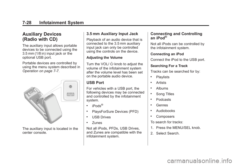 GMC TERRAIN 2011  Owners Manual Black plate (28,1)GMC Terrain Owner Manual - 2011
7-28 Infotainment System
Auxiliary Devices
(Radio with CD)
The auxiliary input allows portable
devices to be connected using the
3.5 mm (1/8 in) input