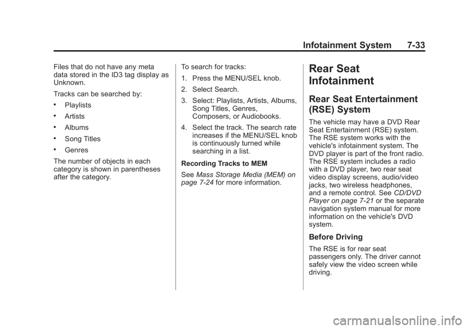 GMC TERRAIN 2011 Owners Manual Black plate (33,1)GMC Terrain Owner Manual - 2011
Infotainment System 7-33
Files that do not have any meta
data stored in the ID3 tag display as
Unknown.
Tracks can be searched by:
.Playlists
.Artists GMC TERRAIN 2011 Owners Manual Black plate (33,1)GMC Terrain Owner Manual - 2011
Infotainment System 7-33
Files that do not have any meta
data stored in the ID3 tag display as
Unknown.
Tracks can be searched by:
.Playlists
.Artists