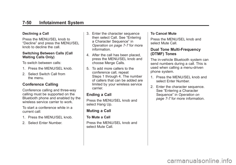 GMC TERRAIN 2011 User Guide Black plate (50,1)GMC Terrain Owner Manual - 2011
7-50 Infotainment System
Declining a Call
Press the MENU/SEL knob to
“Decline”and press the MENU/SEL
knob to decline the call.
Switching Between C