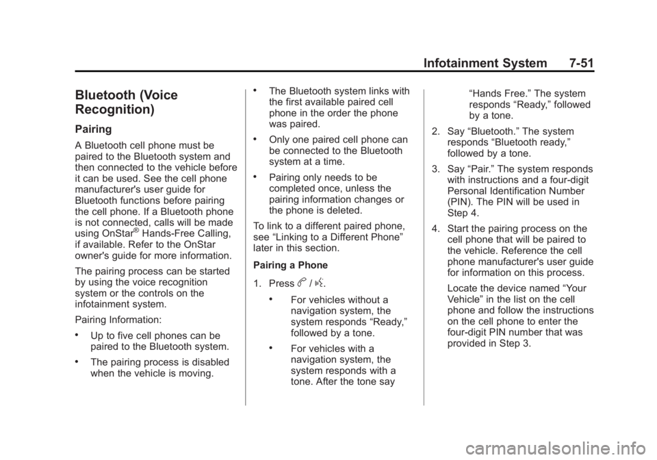 GMC TERRAIN 2011 User Guide Black plate (51,1)GMC Terrain Owner Manual - 2011
Infotainment System 7-51
Bluetooth (Voice
Recognition)
Pairing
A Bluetooth cell phone must be
paired to the Bluetooth system and
then connected to the