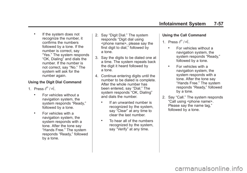 GMC TERRAIN 2011 User Guide Black plate (57,1)GMC Terrain Owner Manual - 2011
Infotainment System 7-57
.If the system does not
recognize the number, it
confirms the numbers
followed by a tone. If the
number is correct, say
“Ye GMC TERRAIN 2011 User Guide Black plate (57,1)GMC Terrain Owner Manual - 2011
Infotainment System 7-57
.If the system does not
recognize the number, it
confirms the numbers
followed by a tone. If the
number is correct, say
“Ye