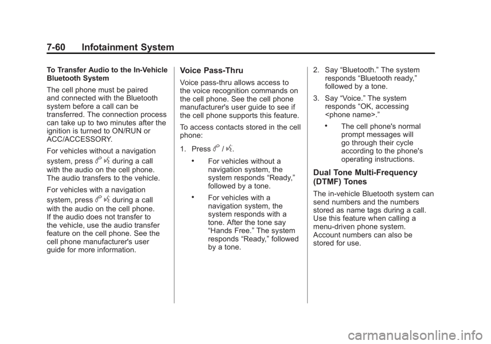 GMC TERRAIN 2011 User Guide Black plate (60,1)GMC Terrain Owner Manual - 2011
7-60 Infotainment System
To Transfer Audio to the In-Vehicle
Bluetooth System
The cell phone must be paired
and connected with the Bluetooth
system be