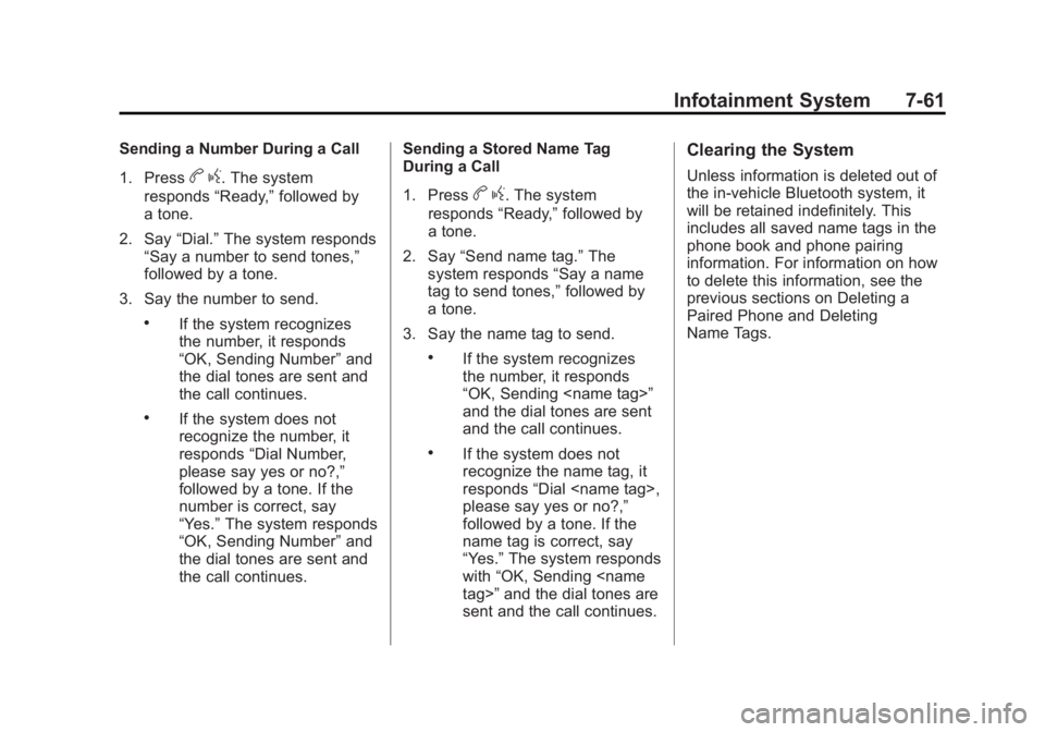 GMC TERRAIN 2011 User Guide Black plate (61,1)GMC Terrain Owner Manual - 2011
Infotainment System 7-61
Sending a Number During a Call
1. Press
bg. The system
responds “Ready,”followed by
a tone.
2. Say “Dial.”The system 