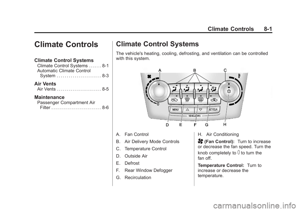 GMC TERRAIN 2011 Owners Manual Black plate (1,1)GMC Terrain Owner Manual - 2011
Climate Controls 8-1
Climate Controls
Climate Control Systems
Climate Control Systems . . . . . . 8-1
Automatic Climate ControlSystem . . . . . . . . . GMC TERRAIN 2011 Owners Manual Black plate (1,1)GMC Terrain Owner Manual - 2011
Climate Controls 8-1
Climate Controls
Climate Control Systems
Climate Control Systems . . . . . . 8-1
Automatic Climate ControlSystem . . . . . . . . .