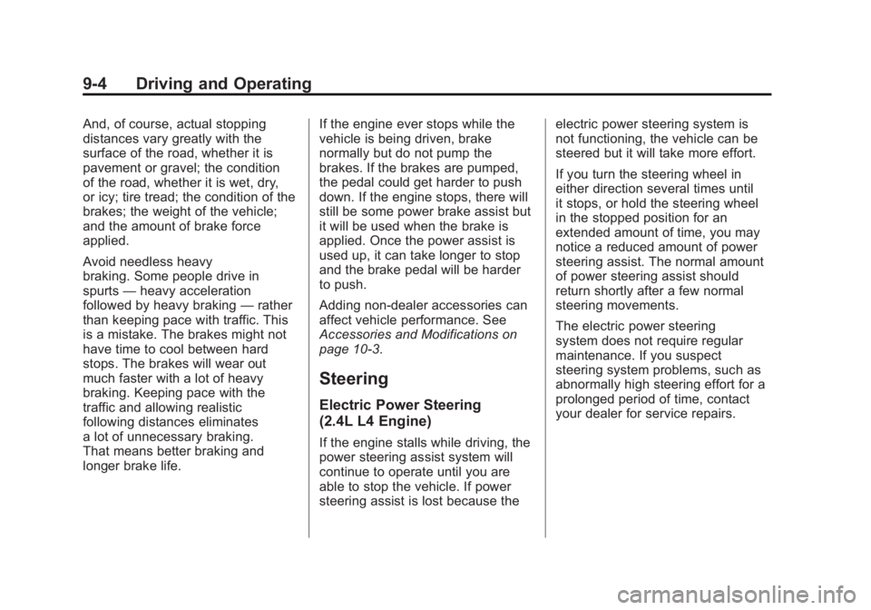 GMC TERRAIN 2011 Owners Manual Black plate (4,1)GMC Terrain Owner Manual - 2011
9-4 Driving and Operating
And, of course, actual stopping
distances vary greatly with the
surface of the road, whether it is
pavement or gravel; the co GMC TERRAIN 2011 Owners Manual Black plate (4,1)GMC Terrain Owner Manual - 2011
9-4 Driving and Operating
And, of course, actual stopping
distances vary greatly with the
surface of the road, whether it is
pavement or gravel; the co
