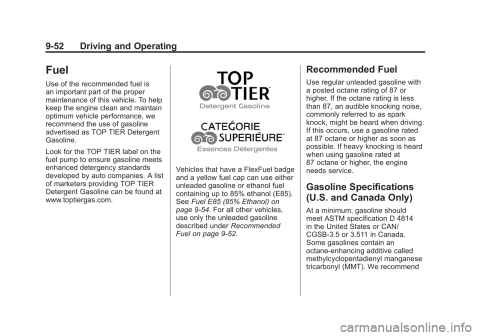 GMC TERRAIN 2011 Owners Manual Black plate (52,1)GMC Terrain Owner Manual - 2011
9-52 Driving and Operating
Fuel
Use of the recommended fuel is
an important part of the proper
maintenance of this vehicle. To help
keep the engine cl GMC TERRAIN 2011 Owners Manual Black plate (52,1)GMC Terrain Owner Manual - 2011
9-52 Driving and Operating
Fuel
Use of the recommended fuel is
an important part of the proper
maintenance of this vehicle. To help
keep the engine cl