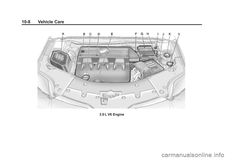 GMC TERRAIN 2011 Owners Manual Black plate (8,1)GMC Terrain Owner Manual - 2011
10-8 Vehicle Care
3.0 L V6 Engine GMC TERRAIN 2011 Owners Manual Black plate (8,1)GMC Terrain Owner Manual - 2011
10-8 Vehicle Care
3.0 L V6 Engine
