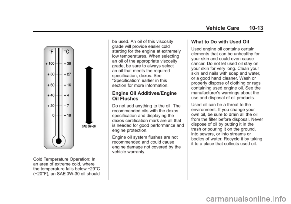 GMC TERRAIN 2011 Owners Manual Black plate (13,1)GMC Terrain Owner Manual - 2011
Vehicle Care 10-13
Cold Temperature Operation: In
an area of extreme cold, where
the temperature falls below−29°C
(−20°F), an SAE 0W-30 oil shou GMC TERRAIN 2011 Owners Manual Black plate (13,1)GMC Terrain Owner Manual - 2011
Vehicle Care 10-13
Cold Temperature Operation: In
an area of extreme cold, where
the temperature falls below−29°C
(−20°F), an SAE 0W-30 oil shou