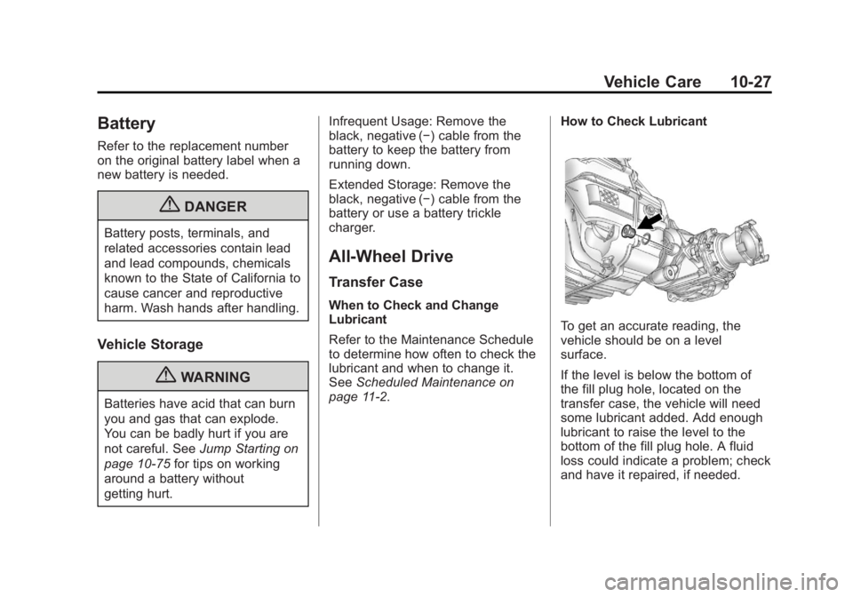 GMC TERRAIN 2011 Owners Manual Black plate (27,1)GMC Terrain Owner Manual - 2011
Vehicle Care 10-27
Battery
Refer to the replacement number
on the original battery label when a
new battery is needed.
{DANGER
Battery posts, terminal GMC TERRAIN 2011 Owners Manual Black plate (27,1)GMC Terrain Owner Manual - 2011
Vehicle Care 10-27
Battery
Refer to the replacement number
on the original battery label when a
new battery is needed.
{DANGER
Battery posts, terminal