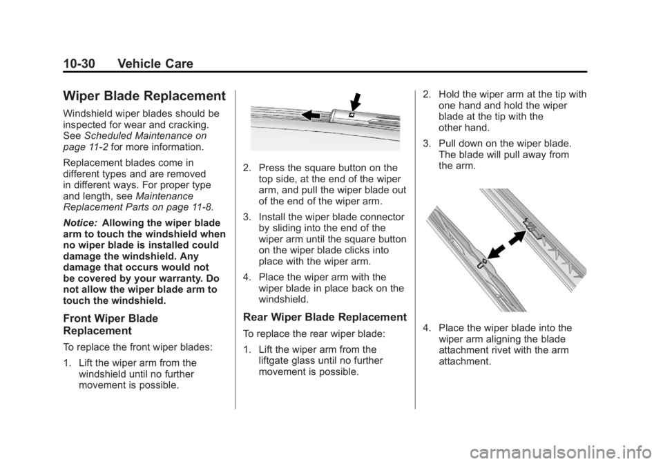 GMC TERRAIN 2011 Owners Manual Black plate (30,1)GMC Terrain Owner Manual - 2011
10-30 Vehicle Care
Wiper Blade Replacement
Windshield wiper blades should be
inspected for wear and cracking.
SeeScheduled Maintenance on
page 11‑2 GMC TERRAIN 2011 Owners Manual Black plate (30,1)GMC Terrain Owner Manual - 2011
10-30 Vehicle Care
Wiper Blade Replacement
Windshield wiper blades should be
inspected for wear and cracking.
SeeScheduled Maintenance on
page 11‑2