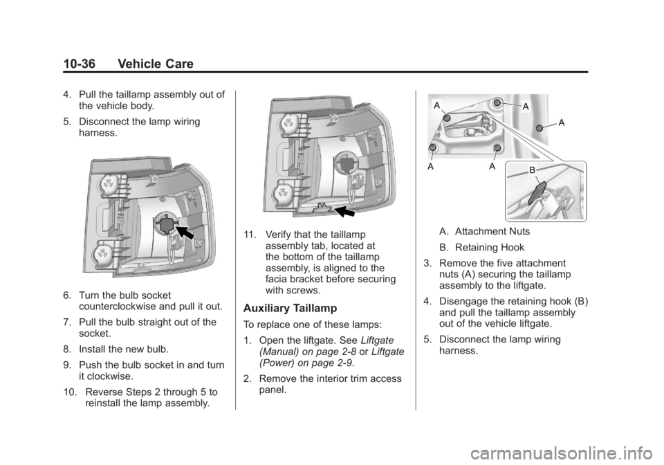 GMC TERRAIN 2011 Owners Manual Black plate (36,1)GMC Terrain Owner Manual - 2011
10-36 Vehicle Care
4. Pull the taillamp assembly out ofthe vehicle body.
5. Disconnect the lamp wiring harness.
6. Turn the bulb socketcounterclockwis GMC TERRAIN 2011 Owners Manual Black plate (36,1)GMC Terrain Owner Manual - 2011
10-36 Vehicle Care
4. Pull the taillamp assembly out ofthe vehicle body.
5. Disconnect the lamp wiring harness.
6. Turn the bulb socketcounterclockwis