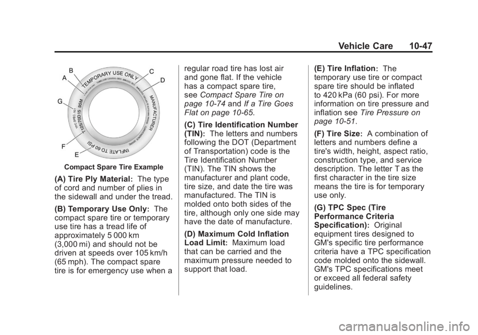 GMC TERRAIN 2011  Owners Manual Black plate (47,1)GMC Terrain Owner Manual - 2011
Vehicle Care 10-47
Compact Spare Tire Example
(A) Tire Ply Material:The type
of cord and number of plies in
the sidewall and under the tread.
(B) Temp