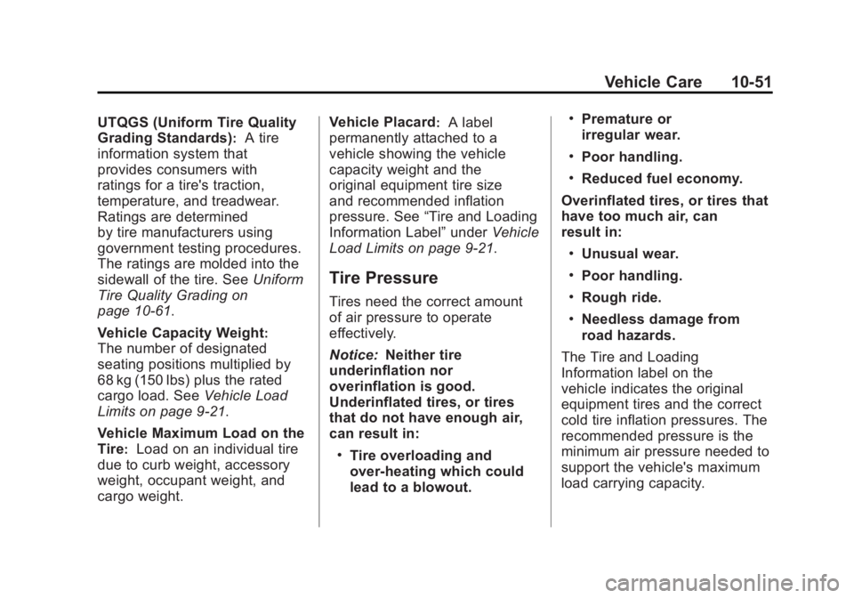 GMC TERRAIN 2011 Owners Manual Black plate (51,1)GMC Terrain Owner Manual - 2011
Vehicle Care 10-51
UTQGS (Uniform Tire Quality
Grading Standards)
:A tire
information system that
provides consumers with
ratings for a tire's tra GMC TERRAIN 2011 Owners Manual Black plate (51,1)GMC Terrain Owner Manual - 2011
Vehicle Care 10-51
UTQGS (Uniform Tire Quality
Grading Standards)
:A tire
information system that
provides consumers with
ratings for a tire's tra