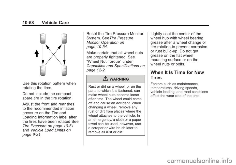GMC TERRAIN 2011 Owners Manual Black plate (58,1)GMC Terrain Owner Manual - 2011
10-58 Vehicle Care
Use this rotation pattern when
rotating the tires.
Do not include the compact
spare tire in the tire rotation.
Adjust the front and GMC TERRAIN 2011 Owners Manual Black plate (58,1)GMC Terrain Owner Manual - 2011
10-58 Vehicle Care
Use this rotation pattern when
rotating the tires.
Do not include the compact
spare tire in the tire rotation.
Adjust the front and