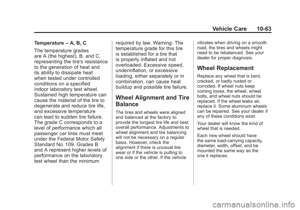 GMC TERRAIN 2011 Owners Manual Black plate (63,1)GMC Terrain Owner Manual - 2011
Vehicle Care 10-63
Temperature–A, B, C
The temperature grades
are A (the highest), B, and C,
representing the tire's resistance
to the generatio GMC TERRAIN 2011 Owners Manual Black plate (63,1)GMC Terrain Owner Manual - 2011
Vehicle Care 10-63
Temperature–A, B, C
The temperature grades
are A (the highest), B, and C,
representing the tire's resistance
to the generatio