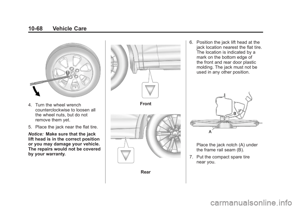 GMC TERRAIN 2011 Owners Manual Black plate (68,1)GMC Terrain Owner Manual - 2011
10-68 Vehicle Care
4. Turn the wheel wrenchcounterclockwise to loosen all
the wheel nuts, but do not
remove them yet.
5. Place the jack near the flat GMC TERRAIN 2011 Owners Manual Black plate (68,1)GMC Terrain Owner Manual - 2011
10-68 Vehicle Care
4. Turn the wheel wrenchcounterclockwise to loosen all
the wheel nuts, but do not
remove them yet.
5. Place the jack near the flat