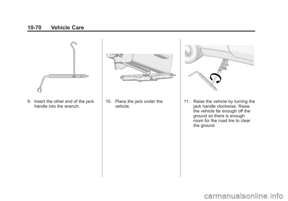 GMC TERRAIN 2011 Owners Manual Black plate (70,1)GMC Terrain Owner Manual - 2011
10-70 Vehicle Care
9. Insert the other end of the jackhandle into the wrench.10. Place the jack under the vehicle.11. Raise the vehicle by turning the GMC TERRAIN 2011 Owners Manual Black plate (70,1)GMC Terrain Owner Manual - 2011
10-70 Vehicle Care
9. Insert the other end of the jackhandle into the wrench.10. Place the jack under the vehicle.11. Raise the vehicle by turning the