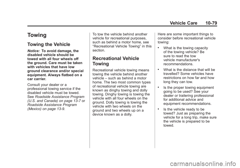 GMC TERRAIN 2011 Owners Manual Black plate (79,1)GMC Terrain Owner Manual - 2011
Vehicle Care 10-79
Towing
Towing the Vehicle
Notice:To avoid damage, the
disabled vehicle should be
towed with all four wheels off
the ground. Care mu GMC TERRAIN 2011 Owners Manual Black plate (79,1)GMC Terrain Owner Manual - 2011
Vehicle Care 10-79
Towing
Towing the Vehicle
Notice:To avoid damage, the
disabled vehicle should be
towed with all four wheels off
the ground. Care mu