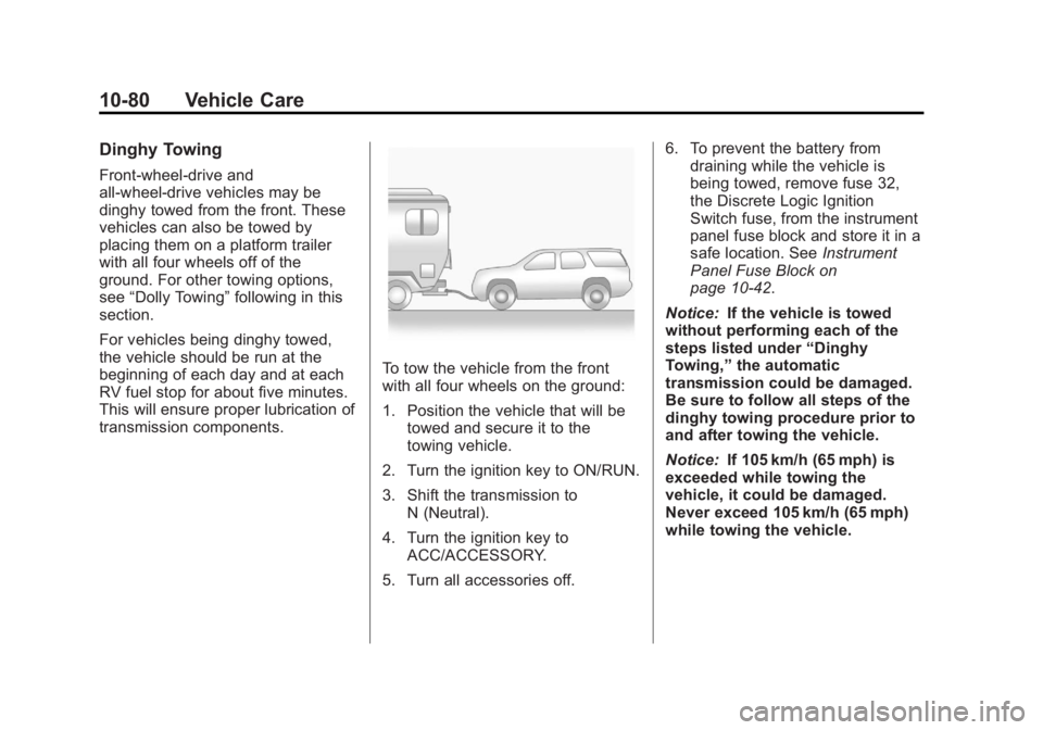GMC TERRAIN 2011 User Guide Black plate (80,1)GMC Terrain Owner Manual - 2011
10-80 Vehicle Care
Dinghy Towing
Front-wheel‐drive and
all-wheel-drive vehicles may be
dinghy towed from the front. These
vehicles can also be towed GMC TERRAIN 2011 User Guide Black plate (80,1)GMC Terrain Owner Manual - 2011
10-80 Vehicle Care
Dinghy Towing
Front-wheel‐drive and
all-wheel-drive vehicles may be
dinghy towed from the front. These
vehicles can also be towed