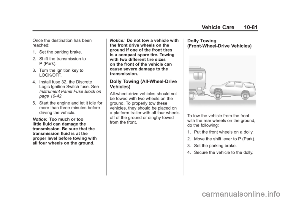 GMC TERRAIN 2011 User Guide Black plate (81,1)GMC Terrain Owner Manual - 2011
Vehicle Care 10-81
Once the destination has been
reached:
1. Set the parking brake.
2. Shift the transmission toP (Park).
3. Turn the ignition key to GMC TERRAIN 2011 User Guide Black plate (81,1)GMC Terrain Owner Manual - 2011
Vehicle Care 10-81
Once the destination has been
reached:
1. Set the parking brake.
2. Shift the transmission toP (Park).
3. Turn the ignition key to