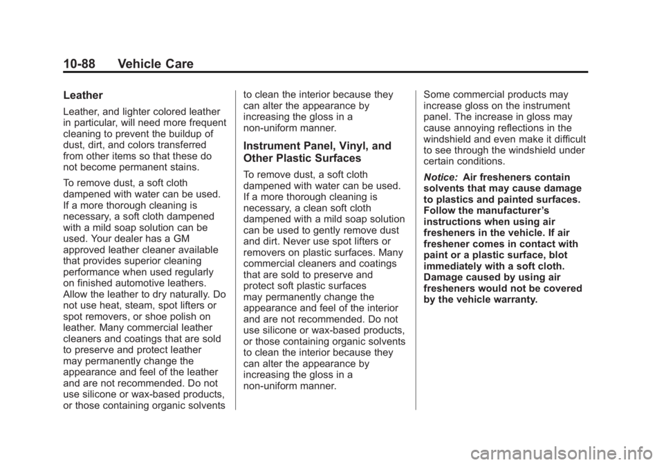 GMC TERRAIN 2011 Owners Manual Black plate (88,1)GMC Terrain Owner Manual - 2011
10-88 Vehicle Care
Leather
Leather, and lighter colored leather
in particular, will need more frequent
cleaning to prevent the buildup of
dust, dirt, GMC TERRAIN 2011 Owners Manual Black plate (88,1)GMC Terrain Owner Manual - 2011
10-88 Vehicle Care
Leather
Leather, and lighter colored leather
in particular, will need more frequent
cleaning to prevent the buildup of
dust, dirt,