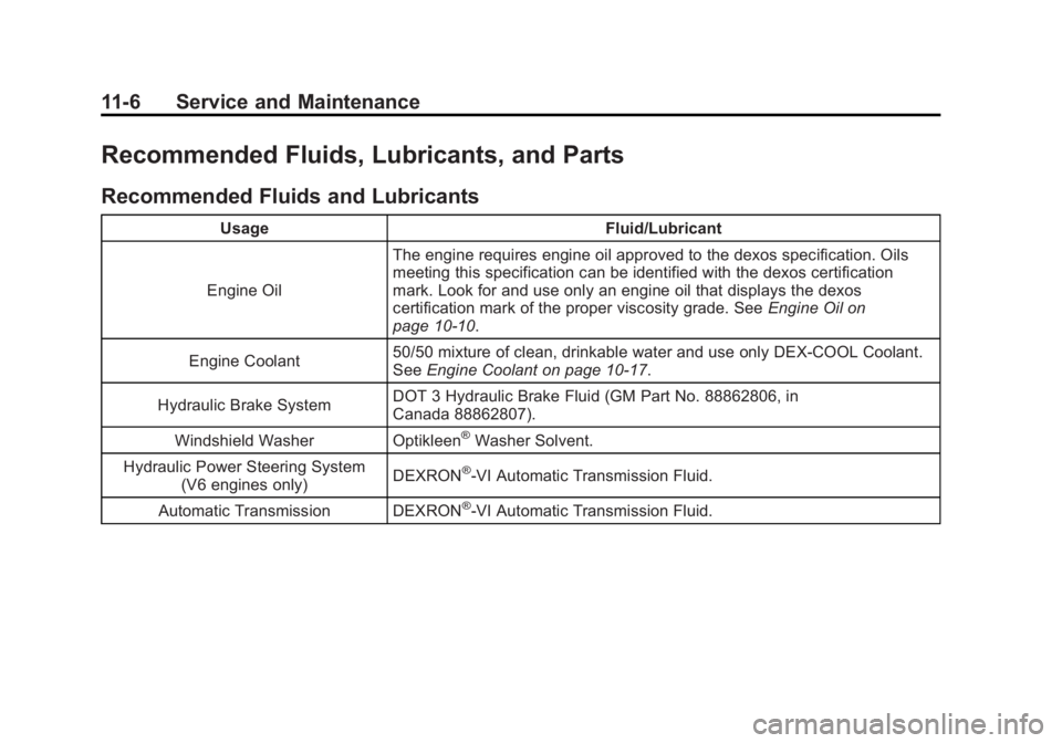 GMC TERRAIN 2011  Owners Manual Black plate (6,1)GMC Terrain Owner Manual - 2011
11-6 Service and Maintenance
Recommended Fluids, Lubricants, and Parts
Recommended Fluids and Lubricants
UsageFluid/Lubricant
Engine Oil The engine req