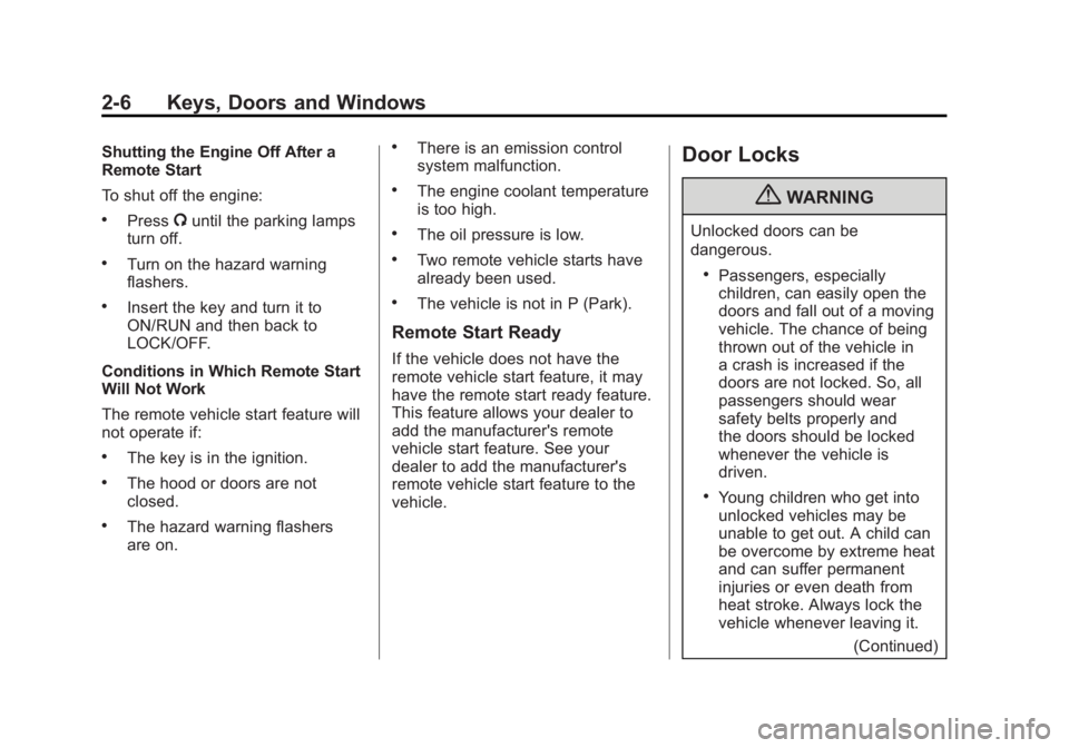 GMC TERRAIN 2011  Owners Manual Black plate (6,1)GMC Terrain Owner Manual - 2011
2-6 Keys, Doors and Windows
Shutting the Engine Off After a
Remote Start
To shut off the engine:
.Press/until the parking lamps
turn off.
.Turn on the 