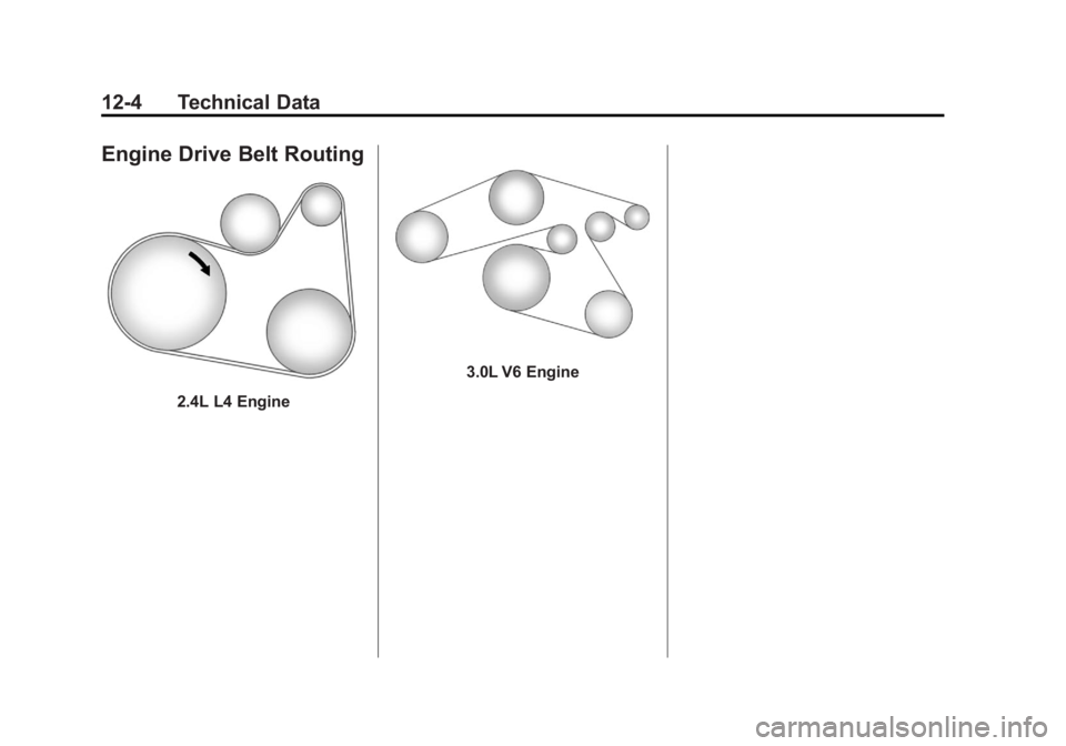 GMC TERRAIN 2011 Owners Manual Black plate (4,1)GMC Terrain Owner Manual - 2011
12-4 Technical Data
Engine Drive Belt Routing
2.4L L4 Engine
3.0L V6 Engine GMC TERRAIN 2011 Owners Manual Black plate (4,1)GMC Terrain Owner Manual - 2011
12-4 Technical Data
Engine Drive Belt Routing
2.4L L4 Engine
3.0L V6 Engine