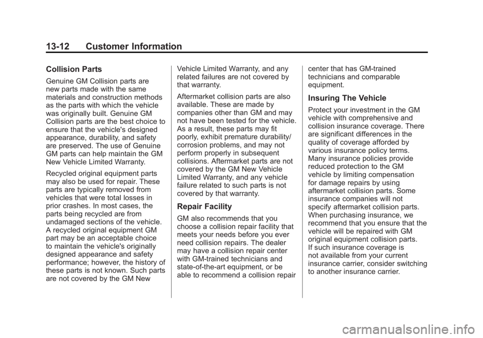 GMC TERRAIN 2011 Owners Manual Black plate (12,1)GMC Terrain Owner Manual - 2011
13-12 Customer Information
Collision Parts
Genuine GM Collision parts are
new parts made with the same
materials and construction methods
as the parts GMC TERRAIN 2011 Owners Manual Black plate (12,1)GMC Terrain Owner Manual - 2011
13-12 Customer Information
Collision Parts
Genuine GM Collision parts are
new parts made with the same
materials and construction methods
as the parts