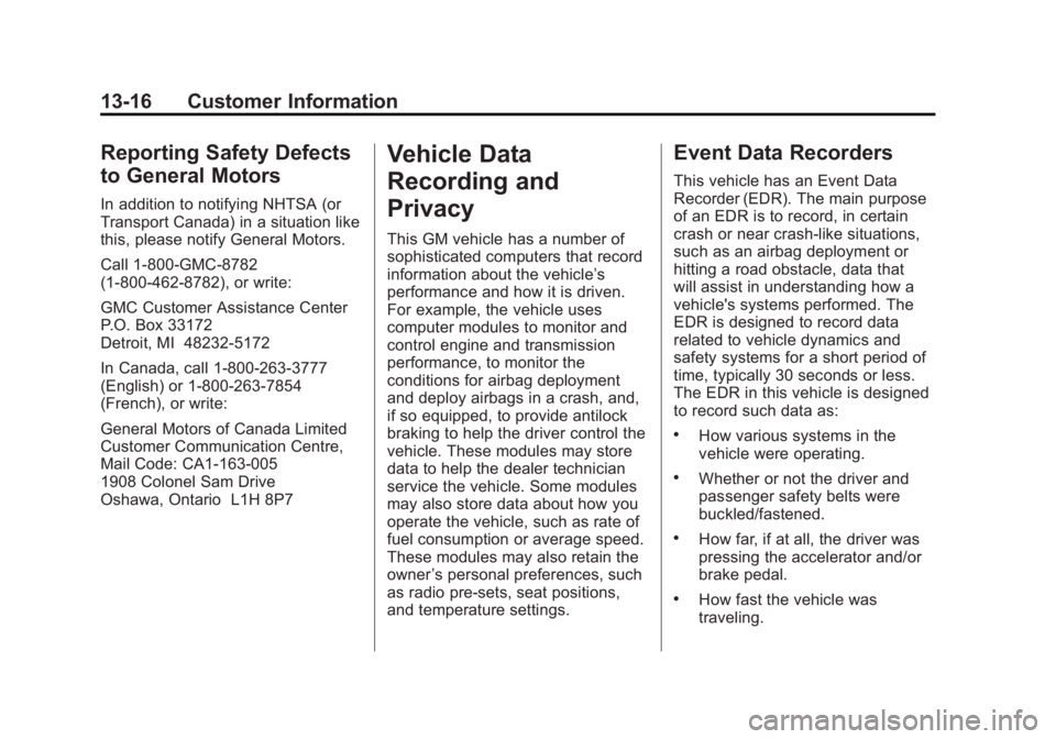 GMC TERRAIN 2011 Owners Manual Black plate (16,1)GMC Terrain Owner Manual - 2011
13-16 Customer Information
Reporting Safety Defects
to General Motors
In addition to notifying NHTSA (or
Transport Canada) in a situation like
this, p GMC TERRAIN 2011 Owners Manual Black plate (16,1)GMC Terrain Owner Manual - 2011
13-16 Customer Information
Reporting Safety Defects
to General Motors
In addition to notifying NHTSA (or
Transport Canada) in a situation like
this, p