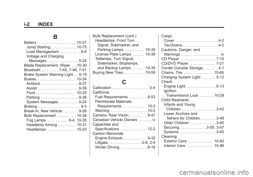 GMC TERRAIN 2011 Service Manual Black plate (2,1)GMC Terrain Owner Manual - 2011
i-2 INDEX
B
Battery . . . . . . . . . . . . . . . . . . . . . . . 10-27Jump Starting . . . . . . . . . . . . . . . 10-75
Load Management . . . . . . . GMC TERRAIN 2011 Service Manual Black plate (2,1)GMC Terrain Owner Manual - 2011
i-2 INDEX
B
Battery . . . . . . . . . . . . . . . . . . . . . . . 10-27Jump Starting . . . . . . . . . . . . . . . 10-75
Load Management . . . . . . .