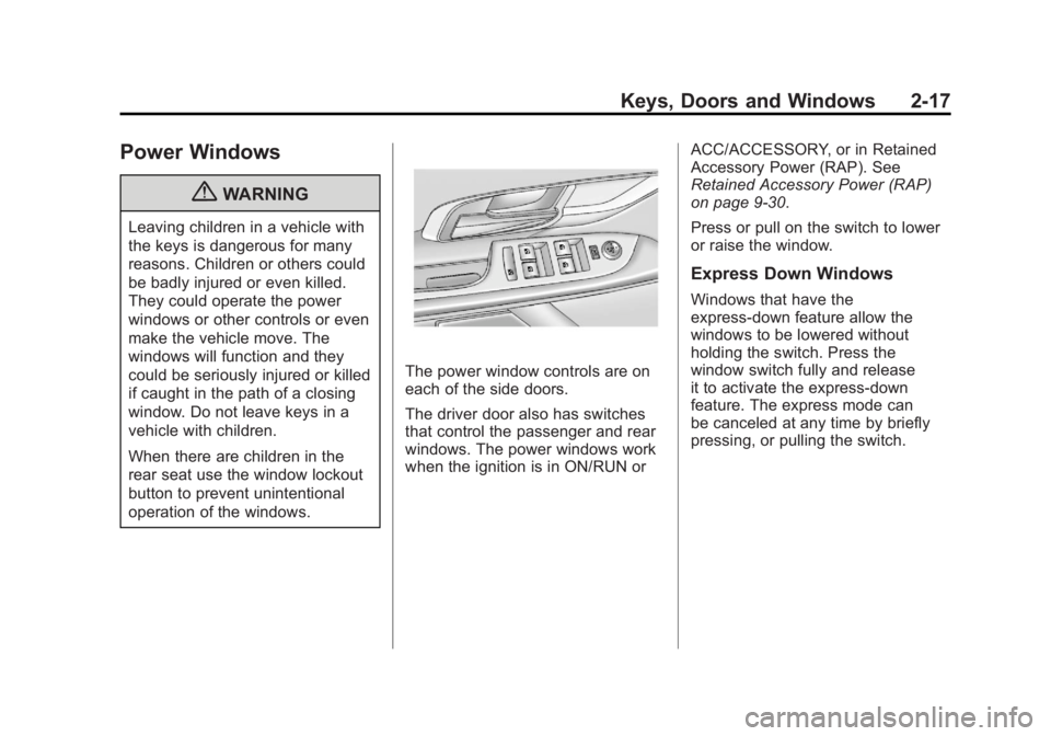 GMC TERRAIN 2011 Workshop Manual Black plate (17,1)GMC Terrain Owner Manual - 2011
Keys, Doors and Windows 2-17
Power Windows
{WARNING
Leaving children in a vehicle with
the keys is dangerous for many
reasons. Children or others coul GMC TERRAIN 2011 Workshop Manual Black plate (17,1)GMC Terrain Owner Manual - 2011
Keys, Doors and Windows 2-17
Power Windows
{WARNING
Leaving children in a vehicle with
the keys is dangerous for many
reasons. Children or others coul