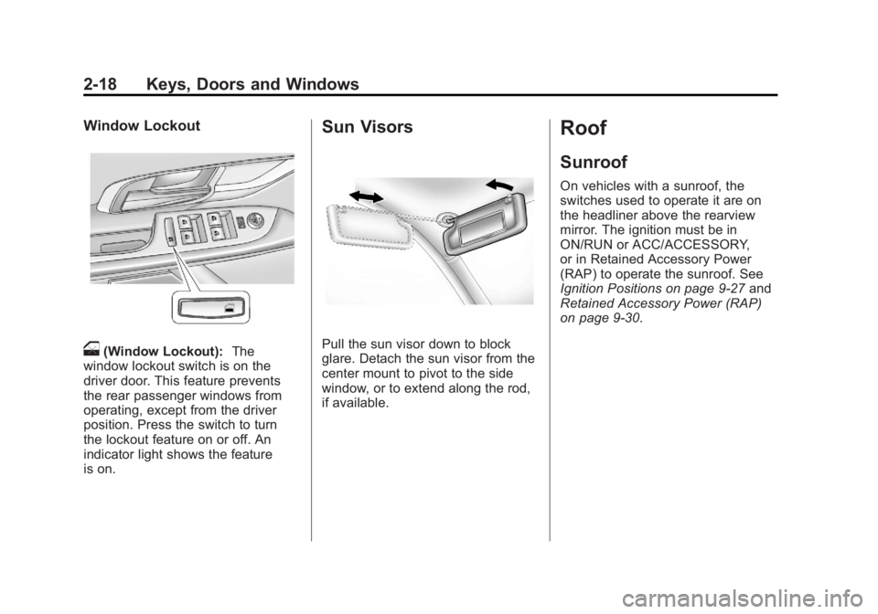 GMC TERRAIN 2011 Workshop Manual Black plate (18,1)GMC Terrain Owner Manual - 2011
2-18 Keys, Doors and Windows
Window Lockout
o(Window Lockout):The
window lockout switch is on the
driver door. This feature prevents
the rear passenge GMC TERRAIN 2011 Workshop Manual Black plate (18,1)GMC Terrain Owner Manual - 2011
2-18 Keys, Doors and Windows
Window Lockout
o(Window Lockout):The
window lockout switch is on the
driver door. This feature prevents
the rear passenge