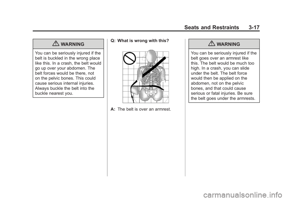 GMC TERRAIN 2011 Manual PDF Black plate (17,1)GMC Terrain Owner Manual - 2011
Seats and Restraints 3-17
{WARNING
You can be seriously injured if the
belt is buckled in the wrong place
like this. In a crash, the belt would
go up GMC TERRAIN 2011 Manual PDF Black plate (17,1)GMC Terrain Owner Manual - 2011
Seats and Restraints 3-17
{WARNING
You can be seriously injured if the
belt is buckled in the wrong place
like this. In a crash, the belt would
go up