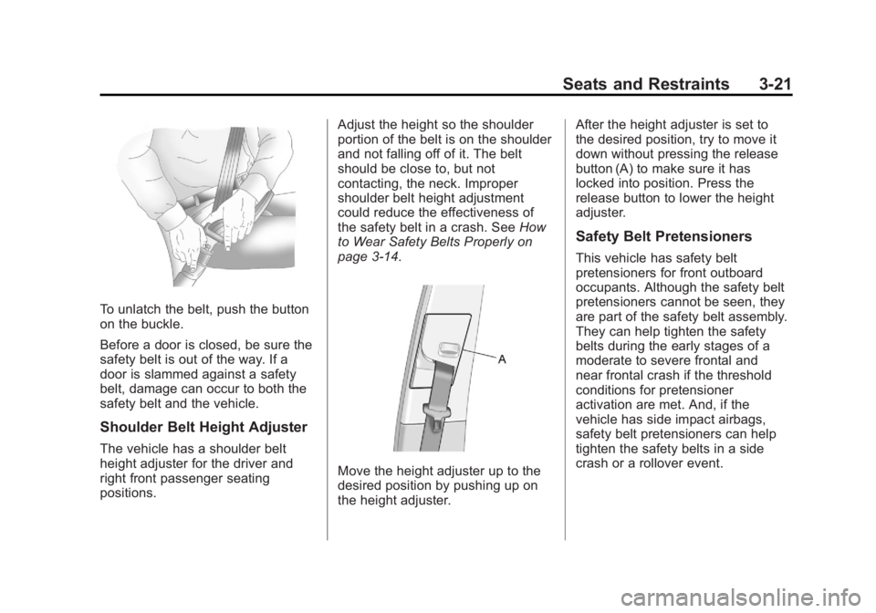 GMC TERRAIN 2011 Manual PDF Black plate (21,1)GMC Terrain Owner Manual - 2011
Seats and Restraints 3-21
To unlatch the belt, push the button
on the buckle.
Before a door is closed, be sure the
safety belt is out of the way. If a GMC TERRAIN 2011 Manual PDF Black plate (21,1)GMC Terrain Owner Manual - 2011
Seats and Restraints 3-21
To unlatch the belt, push the button
on the buckle.
Before a door is closed, be sure the
safety belt is out of the way. If a