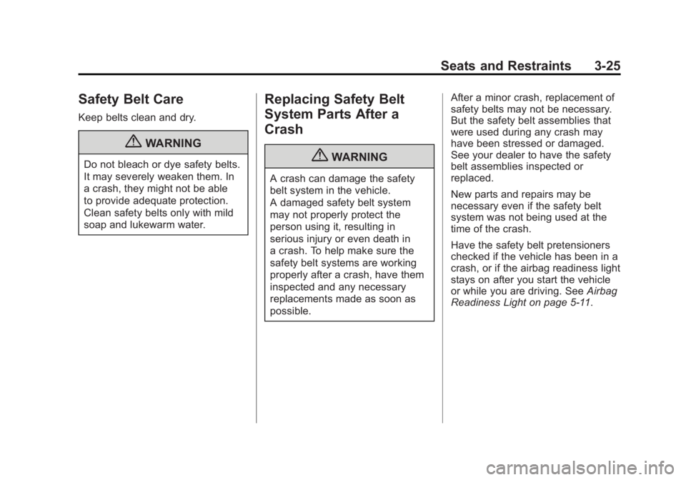GMC TERRAIN 2011 Manual PDF Black plate (25,1)GMC Terrain Owner Manual - 2011
Seats and Restraints 3-25
Safety Belt Care
Keep belts clean and dry.
{WARNING
Do not bleach or dye safety belts.
It may severely weaken them. In
a cra GMC TERRAIN 2011 Manual PDF Black plate (25,1)GMC Terrain Owner Manual - 2011
Seats and Restraints 3-25
Safety Belt Care
Keep belts clean and dry.
{WARNING
Do not bleach or dye safety belts.
It may severely weaken them. In
a cra