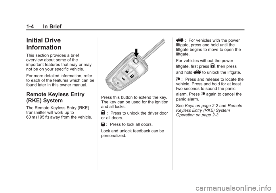 GMC TERRAIN 2011  Owners Manual Black plate (4,1)GMC Terrain Owner Manual - 2011
1-4 In Brief
Initial Drive
Information
This section provides a brief
overview about some of the
important features that may or may
not be on your speci