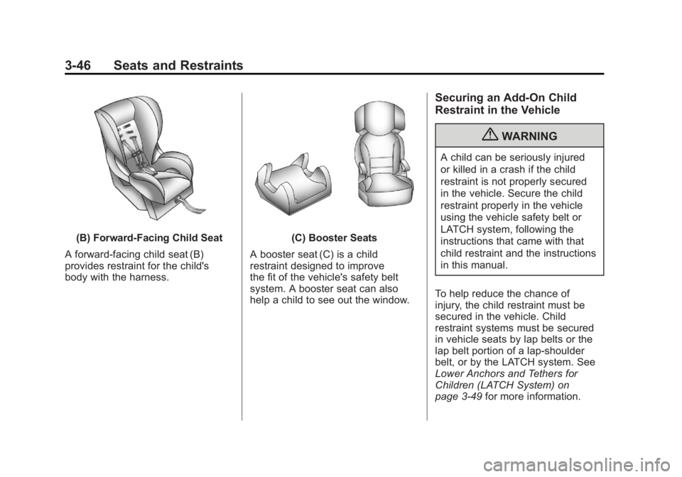 GMC TERRAIN 2011 Owners Manual Black plate (46,1)GMC Terrain Owner Manual - 2011
3-46 Seats and Restraints
(B) Forward-Facing Child Seat
A forward-facing child seat (B)
provides restraint for the child's
body with the harness.( GMC TERRAIN 2011 Owners Manual Black plate (46,1)GMC Terrain Owner Manual - 2011
3-46 Seats and Restraints
(B) Forward-Facing Child Seat
A forward-facing child seat (B)
provides restraint for the child's
body with the harness.(